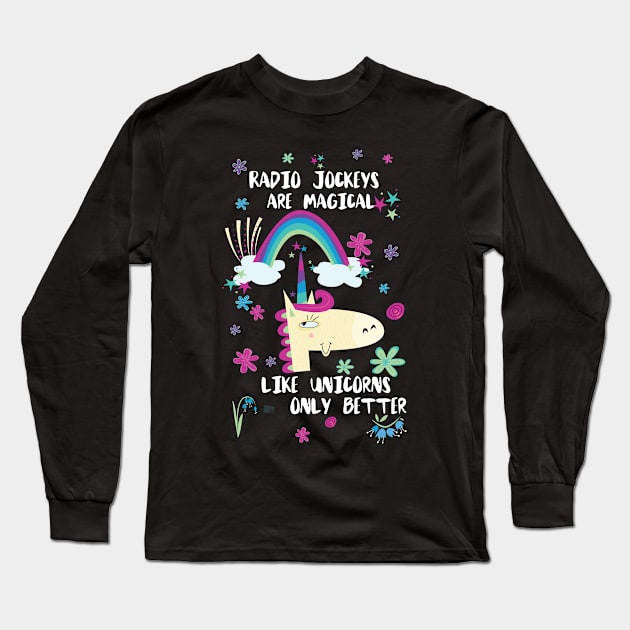 Radio Jockeys Are Magical Like Unicorns Only Better Long Sleeve T-Shirt by divawaddle